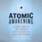 Atomic Awakening: A New Look at the History and Future of Nuclear Power (Unabridged) audio book by James Mahaffey