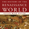 The History of the Renaissance World: From the Rediscovery of Aristotle to the Conquest of Constantinople (Unabridged) audio book by Susan Wise Bauer