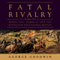 Fatal Rivalry: Flodden, 1513: Henry VIII and James IV and the Decisive Battle for Renaissance Britain (Unabridged)