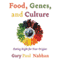 Food, Genes, and Culture: Eating Right for your Origins (Unabridged)