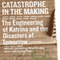 Catastrophe in the Making: The Engineering of Katrina and the Disaters of Tomorrow (Unabridged)