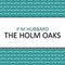 The Holm Oaks (Unabridged) audio book by P. M. Hubbard