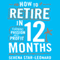 How to Retire in 12 Months: Turning Passion into Profit (Unabridged) audio book by Serena Star-Leonard