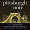 Pittsburgh Noir (Unabridged)