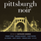 Pittsburgh Noir (Unabridged) audio book by Kathleen George (editor)