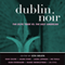 Dublin Noir: The Celtic Tiger vs. The Ugly American (Unabridged) audio book by Ken Bruen (editor)