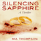 Silencing Sapphire: A Thriller (Unabridged) audio book by Mia Thompson