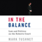In the Balance: Law and Politics in the Roberts Court (Unabridged) audio book by Mark Tushnet