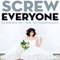 Screw Everyone: Sleeping My Way to Monogamy (Unabridged) audio book by Ophira Eisenberg