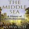 The Middle Sea: A History of the Mediterranean (Unabridged) audio book by John Julius Norwich