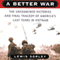 A Better War: The Unexamined Victories and Final Tragedy of America's Last Years in Vietnam (Unabridged) audio book by Lewis Sorley