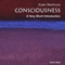 Consciousness: A Very Short Introduction (Unabridged)