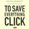To Save Everything, Click Here: The Folly of Technological Solutionism (Unabridged) audio book by Evgeny Morozov
