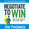 Negotiate to Win: The 21 Rules for Successful Negotiating (Unabridged) audio book by Jim Thomas