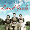 Land Girls (Unabridged) audio book by Angela Huth