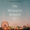 The Measures Between Us (Unabridged) audio book by Ethan Hauser