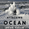 The Attacking Ocean: The Past, Present, and Future of Rising Sea Levels (Unabridged) audio book by Brian Fagan