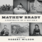 Mathew Brady: Portraits of a Nation (Unabridged) audio book by Robert Wilson