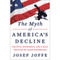 The Myth of America's Decline: Politics, Economics, and a Half Century of False Prophecies (Unabridged) audio book by Josef Joffe