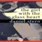 The Girl with the Glass Heart: A Novel (Unabridged) audio book by Daniel Stern