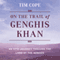 On the Trail of Genghis Khan: An Epic Journey Through the Land of the Nomads (Unabridged) audio book by Tim Cope