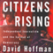Citizens Rising: Independent Journalism and the Spread of Democracy (Unabridged) audio book by David Hoffman