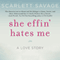 She Effin' Hates Me: A Love Story (Unabridged) audio book by Scarlett Savage