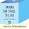 Finding the Space to Lead: A Practical Guide to Mindful Leadership (Unabridged)