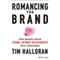 Romancing the Brand: How Brands Create Strong, Intimate Relationships with Consumers (Unabridged) audio book by Tim Halloran