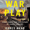 War Play: Video Games and the Future of Armed Conflict (Unabridged) audio book by Corey Mead