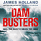 Dam Busters: The True Story of the Inventors and Airmen Who Led the Devastating Raid to Smash the German Dams in 1943 (Unabridged)