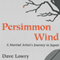 Persimmon Wind: A Martial Artist's Journey in Japan (Unabridged) audio book by Dave Lowry