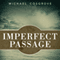 Imperfect Passage: A Sailing Story of Vision, Terror, and Redemption (Unabridged) audio book by Michael Cosgrove