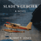 Slade's Glacier: A Novel (Unabridged) audio book by Robert F. Jones