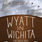 Wyatt in Wichita: A Historical Novel (Unabridged) audio book by John Shirley