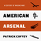 American Arsenal: A Century of Waging War (Unabridged) audio book by Patrick Coffey