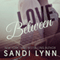 Love in Between (Unabridged) audio book by Sandi Lynn