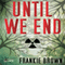 Until We End (Unabridged)