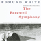 The Farewell Symphony: A Novel (Unabridged) audio book by Edmund White