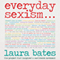 Everyday Sexism (Unabridged) audio book by Laura Bates