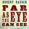 Far as the Eye Can See (Unabridged) audio book by Robert Bausch
