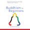 Buddhism for Beginners (Unabridged) audio book by Thubten Chodron, His Holiness the Dalai Lama (foreword)