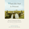 When the Past Is Present: Healing the Emotional Wounds That Sabotage our Relationships (Unabridged) audio book by David Richo PhD