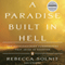 A Paradise Built in Hell: The Extraordinary Communities That Arise in Disaster (Unabridged) audio book by Rebecca Solnit