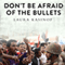 Don't Be Afraid of the Bullets: An Accidental War Correspondent in Yemen (Unabridged) audio book by Laura Kasinof