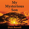 My Mysterious Son: A Life-Changing Passage Between Schizophrenia and Shamanism (Unabridged) audio book by Dick Russell