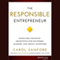 The Responsible Entrepreneur: Four Game-Changing Archetypes for Founders, Leaders, and Impact Investors (Unabridged) audio book by Carol Sanford