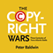 The Copyright Wars: Three Centuries of Trans-Atlantic Battle (Unabridged) audio book by Peter Baldwin