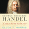 George Frideric Handel: A Life with Friends (Unabridged) audio book by Ellen T. Harris