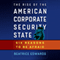 The Rise of the American Corporate Security State: Six Reasons to Be Afraid (Unabridged)